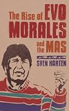 The Rise of Evo Morales and the MAS