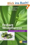 Essbare Wildpflanzen: 200 Arten bestimmen und verwenden