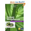 Essbare Wildpflanzen: 200 Arten bestimmen und verwenden