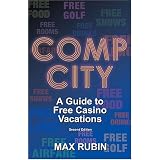 Comp City: A Guide to Free Casino Vacations, Second Edition