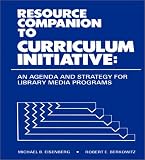 Resource Companion to Curriculum Initiative: An Agenda and Strategy for Library Media Programs (Contemporary Studies in Information Management, Policies, and Services)