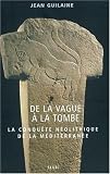 De la vague � la tombe : M�tamorphoses en M�diterran�e (8000-2000 avant J.C.)