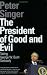 The President of Good and Evil: Taking George W. Bush Seriously