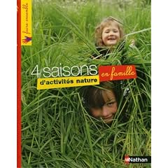 4 Saisons d'activit�s nature en famille : Une mine d'activit�s, de jeux, de cr�ations en plein air pour toute la famille