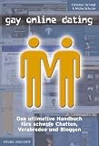 Gay Online Dating: Das ultimative Handbuch f�rs schwule Chatten, Verabreden und Bloggen - Micha Schulze
