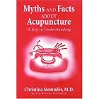 Myth and Facts About Acupuncture: A Key to Understanding by  M.D., Christina Stemmler