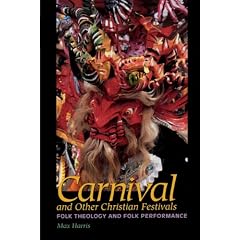 Carnival and Other Christian Festivals: Folk Theology and Folk Performance (Joe R. & Teresa Lozano Long Series in Latin American & Latino Art & Culture)