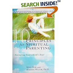 10 Principles for Spiritual Parenting: Nurturing Your Child's Soul