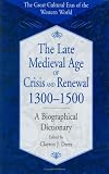 The Late Medieval Age Of Crisis And Renewal, 1300-1500 : A Biographical Dictionary