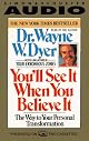 You'll See It When You Believe It: The Way to Your Personal Transformation