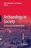 Archaeology in society : its relevance in the modern world
