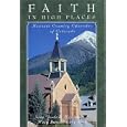 Faith in High Places: Historic Country Churches of Colorado by Mary Jane Rust