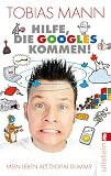 Tobias Mann �Hilfe, die Googles kommen!: Mein Leben als Digital Dummy� bestellen bei Amazon.de