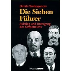 Die Sieben F�hrer. Aufstieg und Untergang des Sowjetreichs.