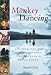 Monkey Dancing: A Father, Two Kids, and a Journey to the Ends of the Earth