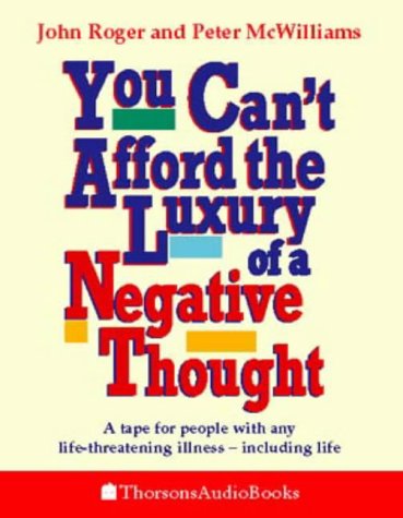 Childrens Toyshop  Books : You Can't Afford the Luxury of a Negative Thought: A Tape for People with Any Life-threatening Illness - Including Life! (Thorsons Audio)