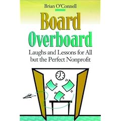 Board Overboard: Laughs and Lessons for All but the Perfect Nonprofit (Jossey Bass Nonprofit & Public Management Series)