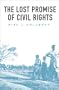 The Lost Promise of Civil Rights