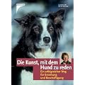 Die Kunst, mit dem Hund zu reden: Ein erfolgreicher Weg f�r Erziehung und Besch�ftigung