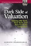 Review Financial Times/ Prentice Hall  / The Dark Side of Valuation: Valuing Old Tech, New Tech and New Economy