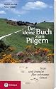 Das kleine Buch zum Pilgern: Texte und Impulse f&uuml;rs achtsame Gehen