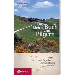Das kleine Buch zum Pilgern: Texte und Impulse f�rs achtsame Gehen