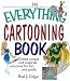 The Everything Cartooning Book: Create Unique And Inspired Cartoons For Fun And Profit (Everything: Sports and Hobbies)