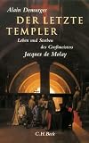 Der Letzte Templer: Leben und Sterben des Gro&szlig;meisters Jacques de Molay - Alain Demurger