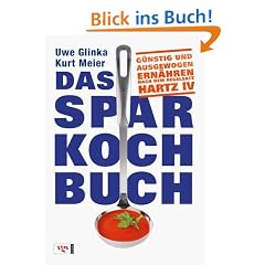Das Sparkochbuch: G�nstig und ausgewogen ern�hren nach dem Regelsatz Hartz IV
