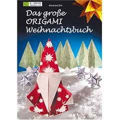 Das gro�e ORIGAMI Weihnachtsbuch: Festliche Dekoration aus Papier