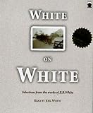 White on White: Selections from the Works of E. B. White