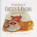 A Cozy Book of Coffees & Cocoas: Rich and Delicious Recipes Susann Geiskopf-Hadler