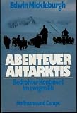 Produkt-Bild: Mickleburgh Abenteuer Antarktis bedrohter Kontinent im ewigen Eis, Hoffmann & Campe 1980, 333 Seiten, bebildert