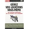 G�rez vos locations vous-m�me : Les r�gles juridiques et les bonnes pratiques du bail non meubl�e