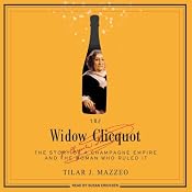 The Widow Clicquot: The Story of a Champagne Empire and the Woman Who Ruled It | [Tilar Mazzeo]