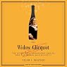 The Widow Clicquot: The Story of a Champagne Empire and the Woman Who Ruled It