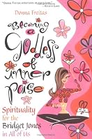 Becoming a Goddess of Inner Poise: Spirituality for the Bridget Jones in All of Us