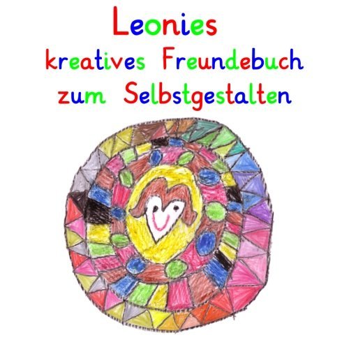 Leonies kreatives Freundebuch zum Selbstgestalten: personalisierte Freundebücher mit Wunschnamen (German Edition)