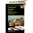 Click here to buy Unplanned Suburbs: Toronto's American Tragedy, 1900 to 1950... by  Richard Harris.