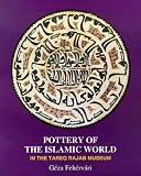 Pottery of the Islamic World: In the Tareq Rajab Museum