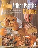  : Baking Artisan Pastries & Breads: Sweet and Savory Baking for Breakfast, Brunch, and Beyond