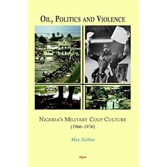 Oil, Politics and Violence: Nigeria's Military Coup Culture 1966-1976