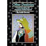 other destinies understanding the american indian novel american indian literature and critical studies series