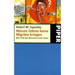Warum Zebras keine Migr�ne kriegen. Wie Stre� den Menschen krank macht.