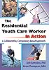 The Residential Youth Care Worker in Action: A Collaborative, Competency-Based Approach