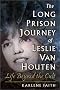 The Long Prison Journey of Leslie van Houten: Life Beyond the Cult (The Northeastern Series on Gender, Crime, and Law) The Long Prison Journey of Leslie van Houten: Life Beyond the Cult (The Northeastern Series on Gender, Crime, and Law)