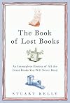 The Book of Lost Books: An Incomplete History of All the Great Books You'll Never Read