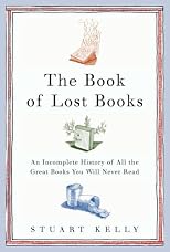The Book of Lost Books: An Incomplete History of All the Great Books You'll Never Read