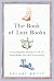 The Book of Lost Books: An Incomplete History of All the Great Books You'll Never Read