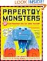 Papertoy Monsters: Make Your Very Own Amazing Papertoys!